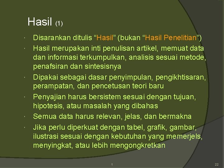 Hasil (1) Disarankan ditulis “Hasil” (bukan “Hasil Penelitian”) Hasil merupakan inti penulisan artikel, memuat