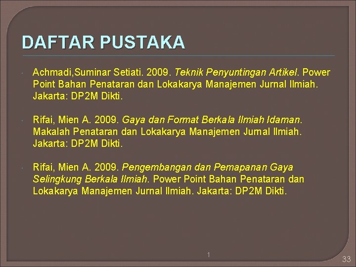 DAFTAR PUSTAKA Achmadi, Suminar Setiati. 2009. Teknik Penyuntingan Artikel. Power Point Bahan Penataran dan