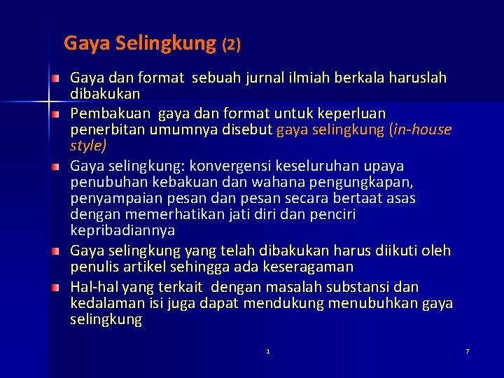 Gaya Selingkung (2) Gaya dan format sebuah jurnal ilmiah berkala haruslah dibakukan Pembakuan gaya