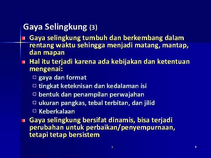 Gaya Selingkung (3) Gaya selingkung tumbuh dan berkembang dalam rentang waktu sehingga menjadi matang,