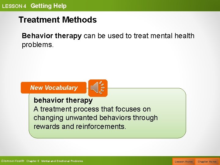 LESSON 4 Getting Help Treatment Methods Behavior therapy can be used to treat mental