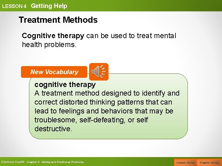 LESSON 4 Getting Help Treatment Methods Cognitive therapy can be used to treat mental