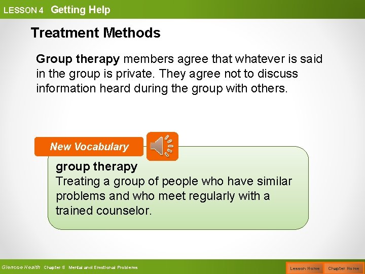 LESSON 4 Getting Help Treatment Methods Group therapy members agree that whatever is said