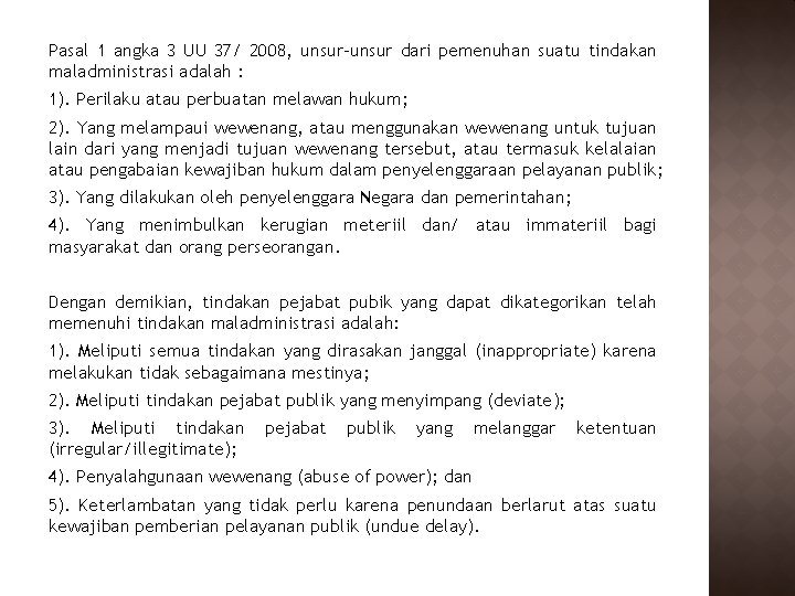 Pasal 1 angka 3 UU 37/ 2008, unsur-unsur dari pemenuhan suatu tindakan maladministrasi adalah