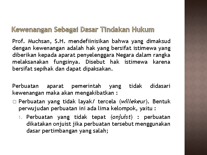 Prof. Muchsan, S. H. mendefiinisikan bahwa yang dimaksud dengan kewenangan adalah hak yang bersifat