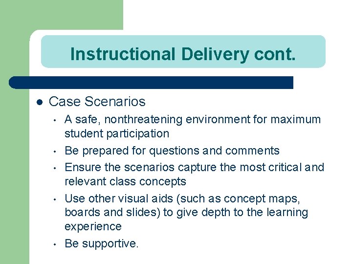 Instructional Delivery cont. l Case Scenarios • • • A safe, nonthreatening environment for