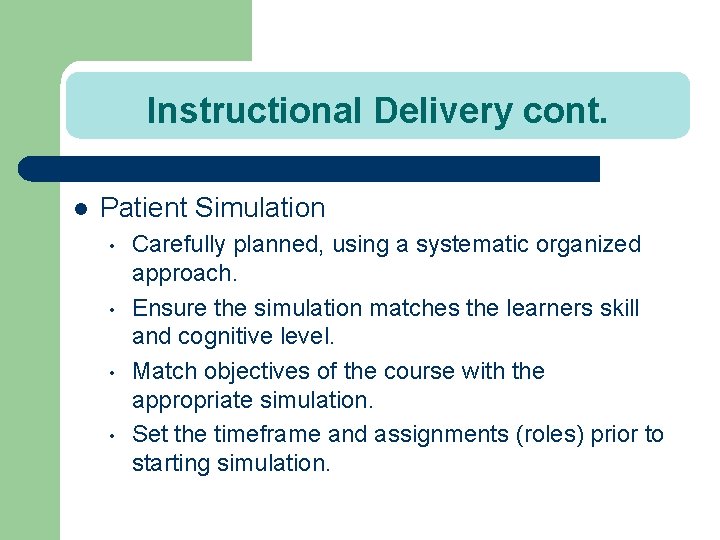 Instructional Delivery cont. l Patient Simulation • • Carefully planned, using a systematic organized