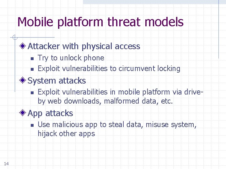 Mobile platform threat models Attacker with physical access n n Try to unlock phone