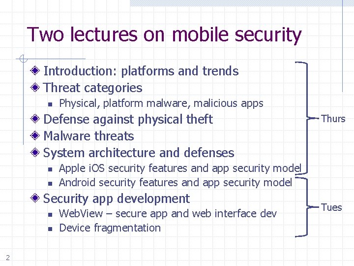 Two lectures on mobile security Introduction: platforms and trends Threat categories n Physical, platform