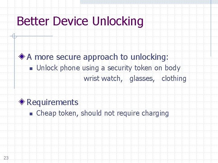 Better Device Unlocking A more secure approach to unlocking: n Unlock phone using a