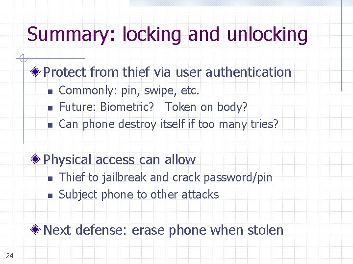 Summary: locking and unlocking Protect from thief via user authentication n Commonly: pin, swipe,