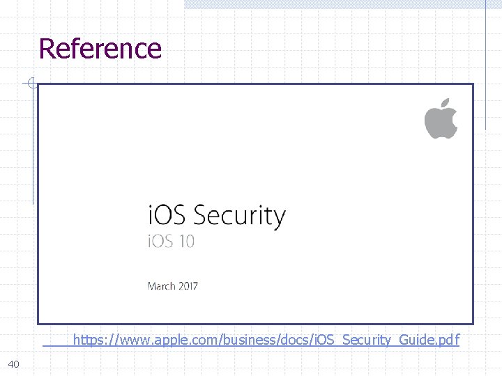 Reference https: //www. apple. com/business/docs/i. OS_Security_Guide. pdf 40 