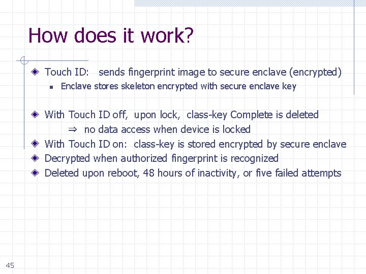 How does it work? Touch ID: sends fingerprint image to secure enclave (encrypted) n