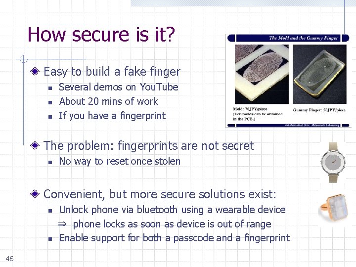 How secure is it? Easy to build a fake finger n n n Several