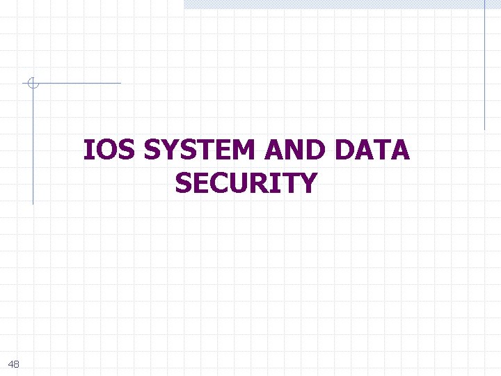 IOS SYSTEM AND DATA SECURITY 48 