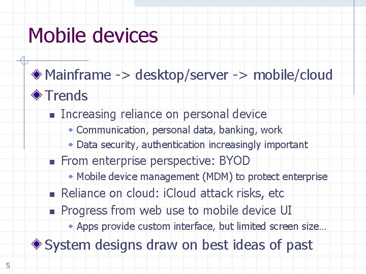 Mobile devices Mainframe -> desktop/server -> mobile/cloud Trends n Increasing reliance on personal device