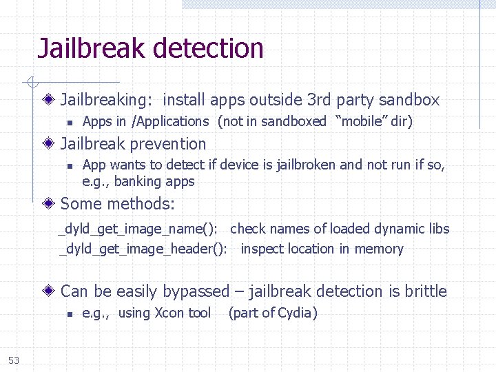 Jailbreak detection Jailbreaking: install apps outside 3 rd party sandbox n Apps in /Applications