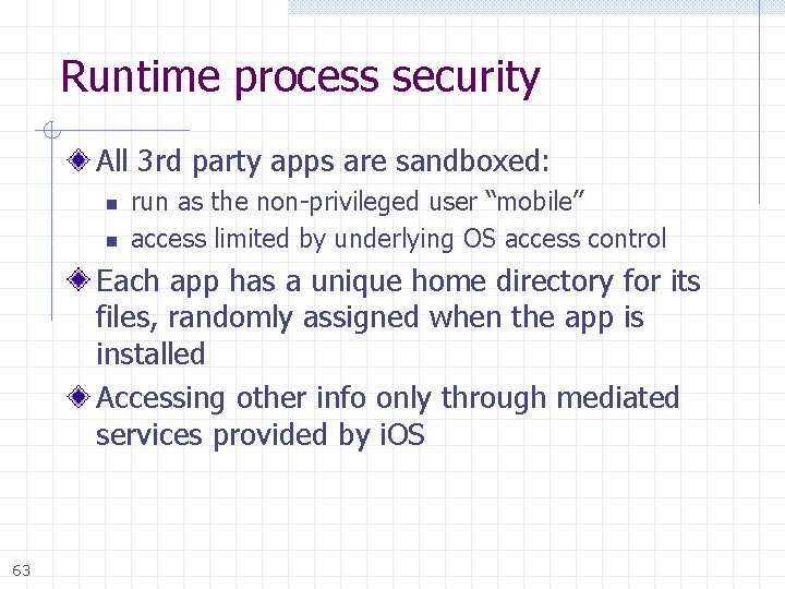 Runtime process security All 3 rd party apps are sandboxed: n n run as