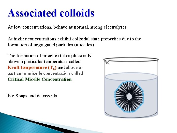 Associated colloids At low concentrations, behave as normal, strong electrolytes At higher concentrations exhibit