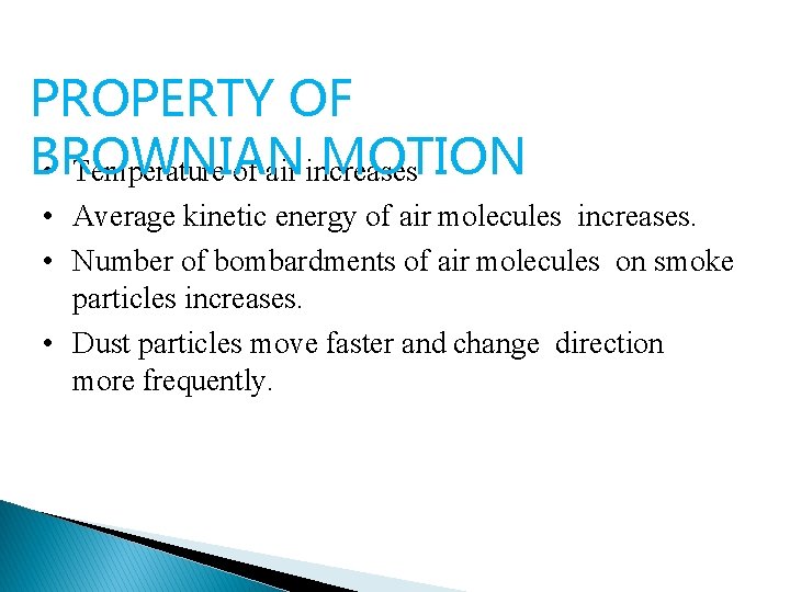 PROPERTY OF BROWNIAN MOTION • Temperature of air increases • Average kinetic energy of