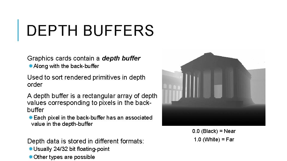 DEPTH BUFFERS Graphics cards contain a depth buffer Along with the back-buffer Used to