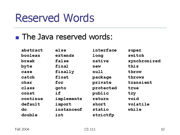 Reserved Words n The Java reserved words: abstract boolean break byte case catch char