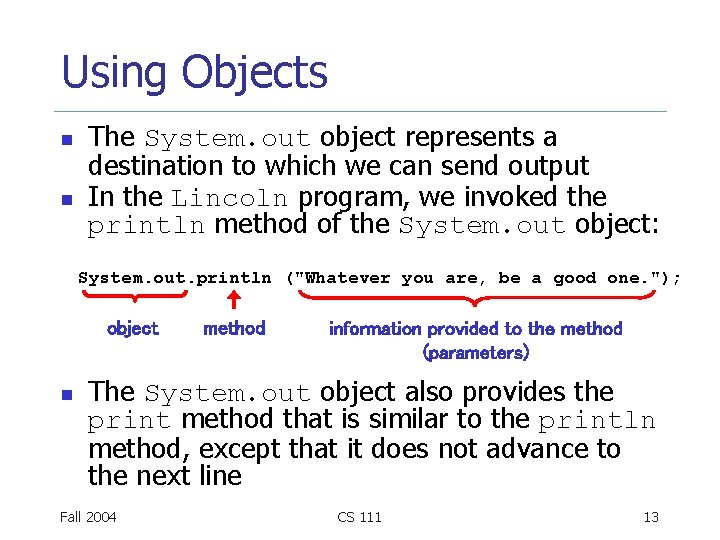 Using Objects n n The System. out object represents a destination to which we