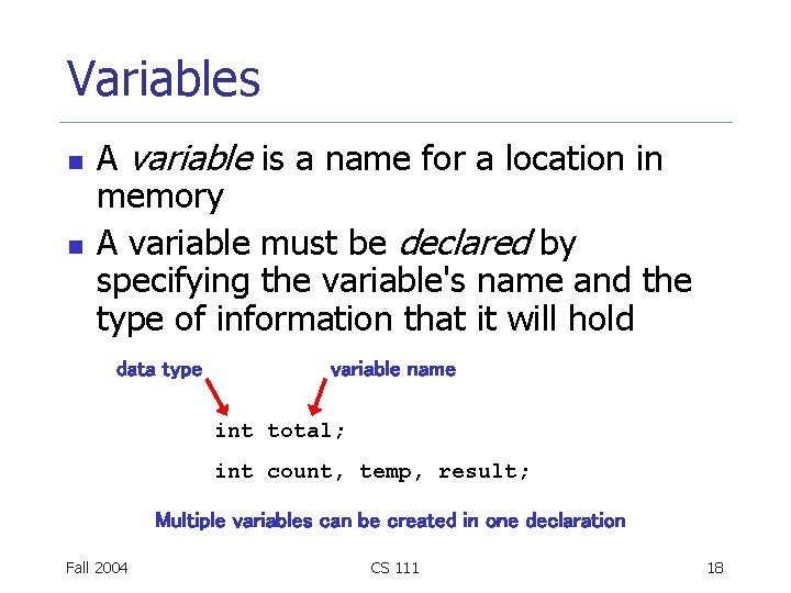 Variables n n A variable is a name for a location in memory A