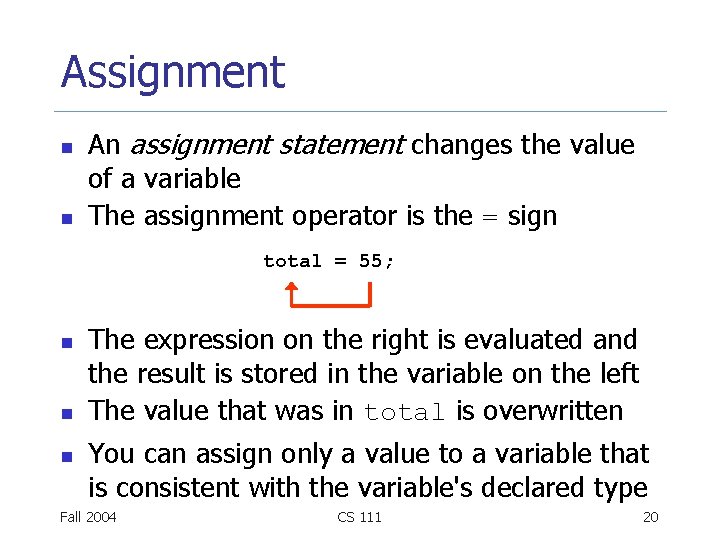 Assignment n n An assignment statement changes the value of a variable The assignment