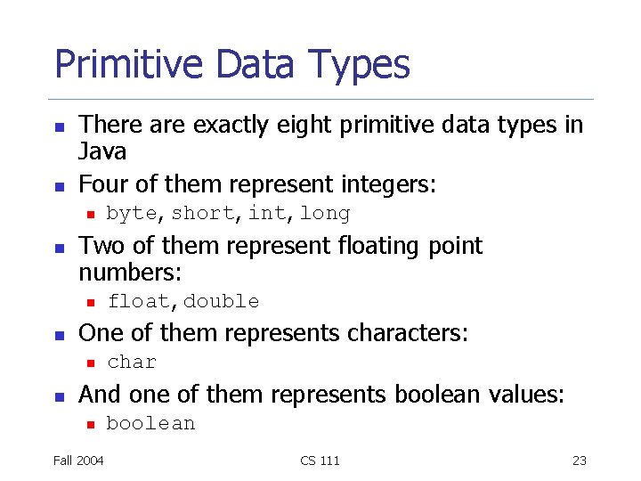 Primitive Data Types n n There are exactly eight primitive data types in Java