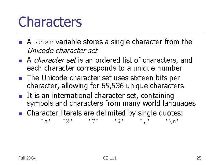 Characters n n n A char variable stores a single character from the Unicode