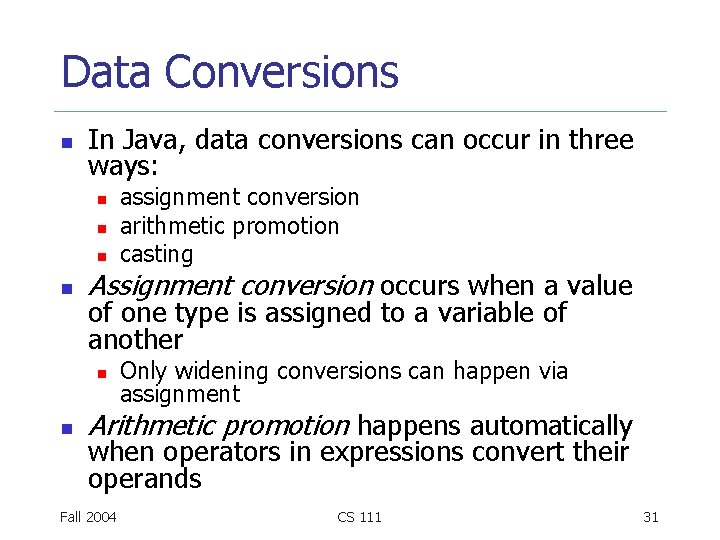 Data Conversions n In Java, data conversions can occur in three ways: n n
