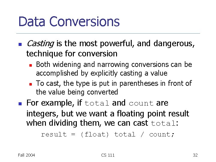 Data Conversions n Casting is the most powerful, and dangerous, technique for conversion n