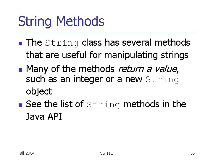 String Methods n n n The String class has several methods that are useful