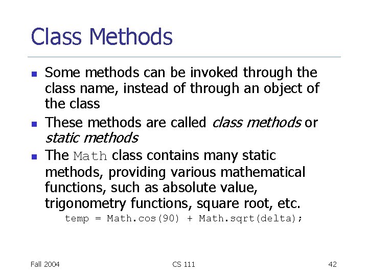 Class Methods n n n Some methods can be invoked through the class name,