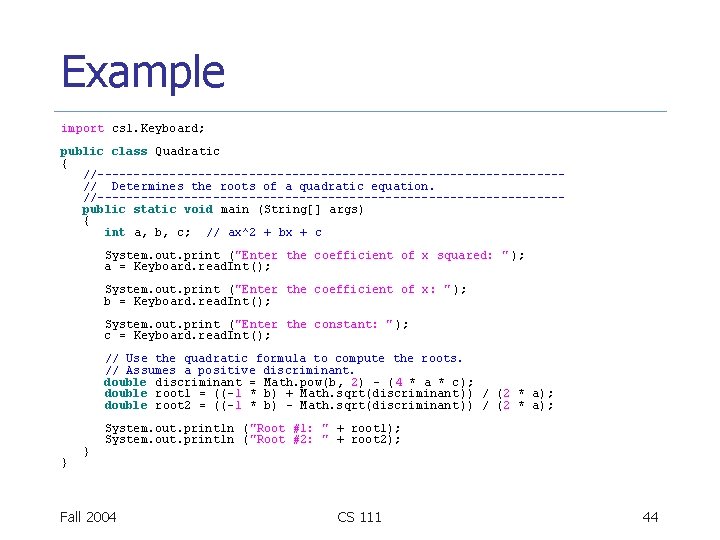 Example import cs 1. Keyboard; public class Quadratic { //--------------------------------// Determines the roots of