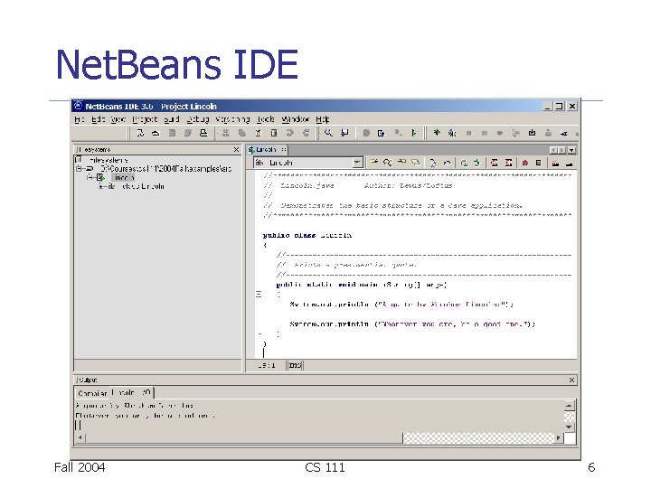 Net. Beans IDE Fall 2004 CS 111 6 