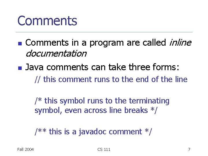 Comments n Comments in a program are called inline documentation n Java comments can