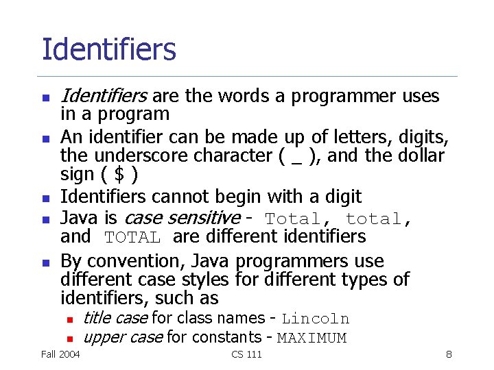 Identifiers n n n Identifiers are the words a programmer uses in a program