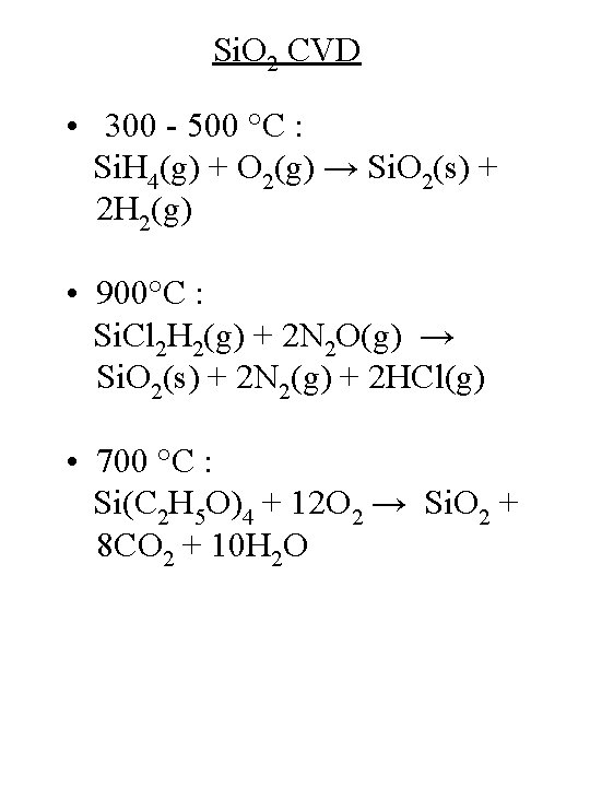 Si. O 2 CVD • 300 - 500 °C : Si. H 4(g) +