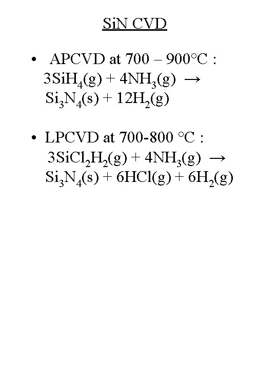 Si. N CVD • APCVD at 700 – 900°C : 3 Si. H 4(g)