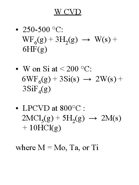 W CVD • 250 -500 °C: WF 6(g) + 3 H 2(g) → W(s)