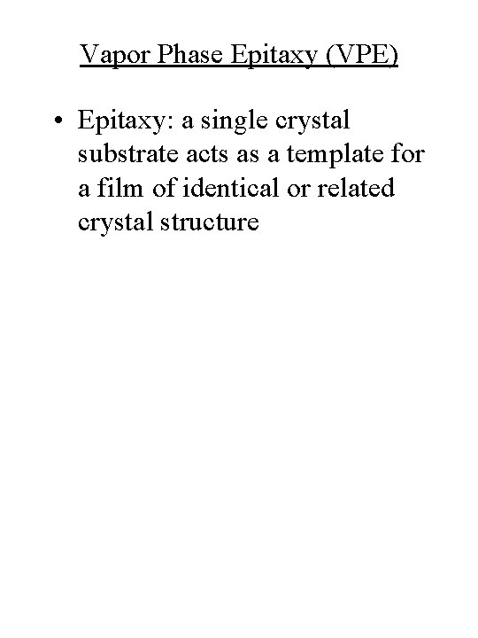 Vapor Phase Epitaxy (VPE) • Epitaxy: a single crystal substrate acts as a template