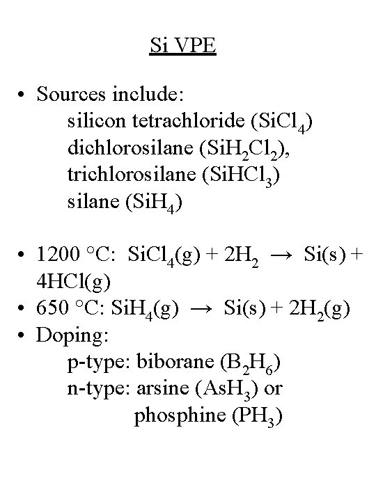 Si VPE • Sources include: silicon tetrachloride (Si. Cl 4) dichlorosilane (Si. H 2