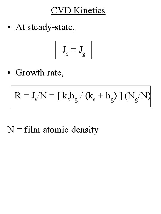 CVD Kinetics • At steady-state, Js = Jg • Growth rate, R = Js/N