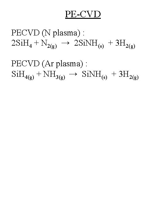 PE-CVD PECVD (N plasma) : 2 Si. H 4 + N 2(g) → 2