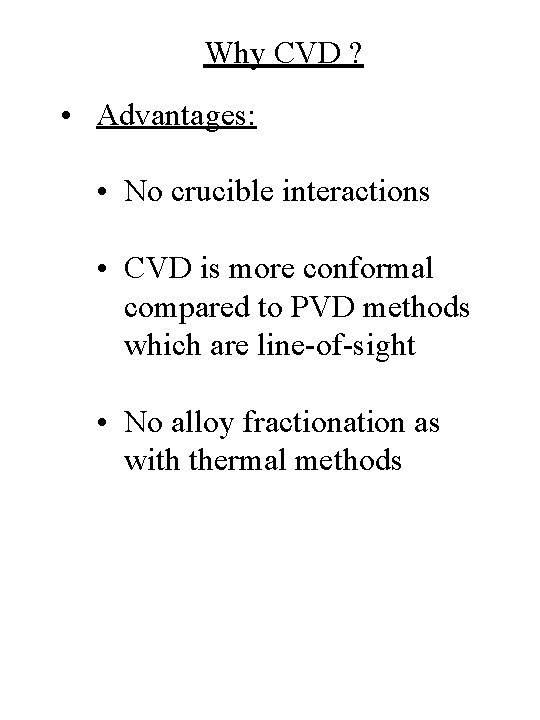 Why CVD ? • Advantages: • No crucible interactions • CVD is more conformal