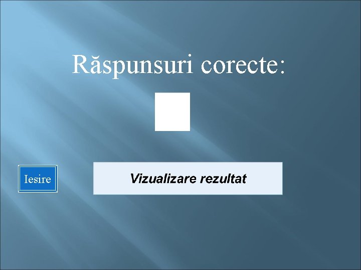 Răspunsuri corecte: Iesire 