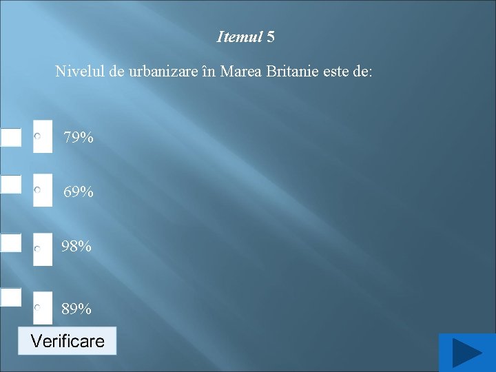 Itemul 5 Nivelul de urbanizare în Marea Britanie este de: 79% 69% 98% 89%