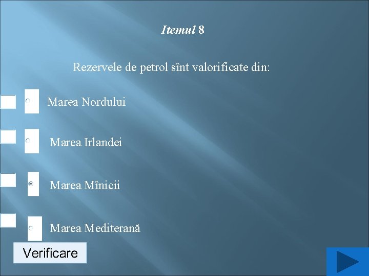 Itemul 8 Rezervele de petrol sînt valorificate din: Marea Nordului Marea Irlandei Marea Mînicii